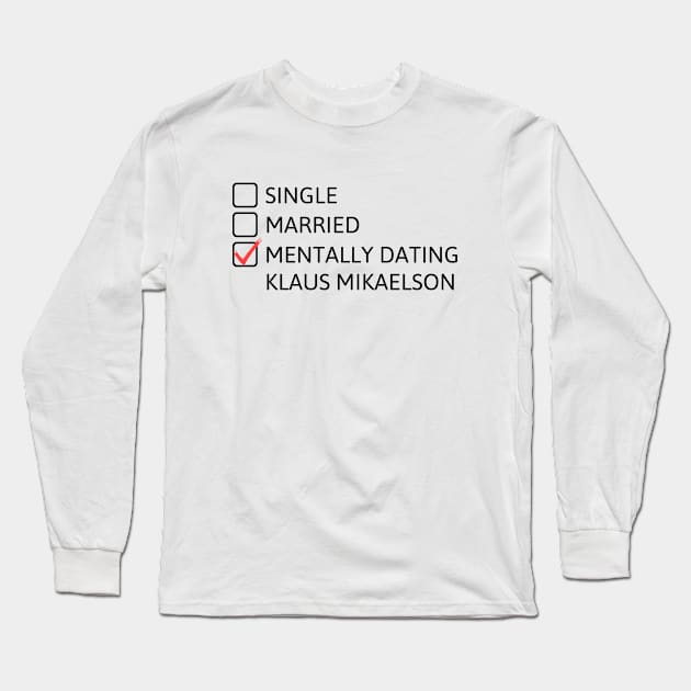 Mentally dating Klaus Mikaelson (Black Font) - The Originals Long Sleeve T-Shirt by cheesefries